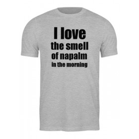 Мужская футболка с принтом I love the smell of napalm in the morning в Санкт-Петербурге,  |  | Тематика изображения на принте: 