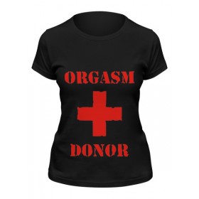 Женская футболка с принтом orgasm donor в Санкт-Петербурге,  |  | 