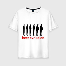 Женская футболка хлопок Oversize с принтом Beer evolution в Санкт-Петербурге, 100% хлопок | свободный крой, круглый ворот, спущенный рукав, длина до линии бедер
 | beer evolution