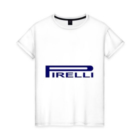 Женская футболка хлопок с принтом Pirelli в Санкт-Петербурге, 100% хлопок | прямой крой, круглый вырез горловины, длина до линии бедер, слегка спущенное плечо | auto | pirelli | авто | автомобильные | машины