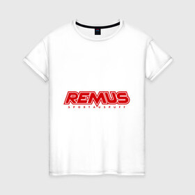 Женская футболка хлопок с принтом Remus (2) в Санкт-Петербурге, 100% хлопок | прямой крой, круглый вырез горловины, длина до линии бедер, слегка спущенное плечо | auto | remus | авто | автомобильные | машины | ремус