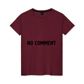 Женская футболка хлопок с принтом No comment в Санкт-Петербурге, 100% хлопок | прямой крой, круглый вырез горловины, длина до линии бедер, слегка спущенное плечо | без комментариев | замечания | комментарии | мнение | нет комментариев
