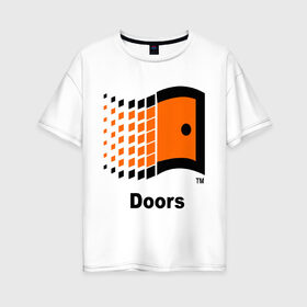 Женская футболка хлопок Oversize с принтом Doors в Санкт-Петербурге, 100% хлопок | свободный крой, круглый ворот, спущенный рукав, длина до линии бедер
 | windows | операционка | операционная система