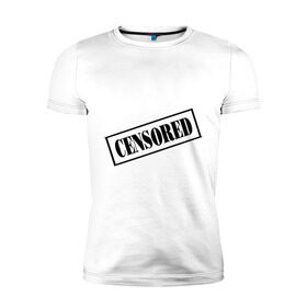Мужская футболка премиум с принтом Censored в Санкт-Петербурге, 92% хлопок, 8% лайкра | приталенный силуэт, круглый вырез ворота, длина до линии бедра, короткий рукав | запрещено | печать | секрет | штамп