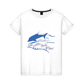 Женская футболка хлопок с принтом Go with the flow в Санкт-Петербурге, 100% хлопок | прямой крой, круглый вырез горловины, длина до линии бедер, слегка спущенное плечо | go with the flow | дельфин | животные | плывите по течению