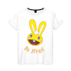 Женская футболка хлопок с принтом Be afraid в Санкт-Петербурге, 100% хлопок | прямой крой, круглый вырез горловины, длина до линии бедер, слегка спущенное плечо | happy tree friends | заяц
