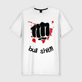 Мужская футболка премиум с принтом Bull shit в Санкт-Петербурге, 92% хлопок, 8% лайкра | приталенный силуэт, круглый вырез ворота, длина до линии бедра, короткий рукав | буллшит | булшит | булщит | вранье | кулак | ложь | рука | чушь