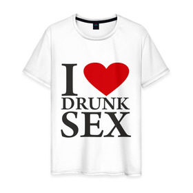 Мужская футболка хлопок с принтом I love drunk sex в Санкт-Петербурге, 100% хлопок | прямой крой, круглый вырез горловины, длина до линии бедер, слегка спущенное плечо. | drunk | люблю