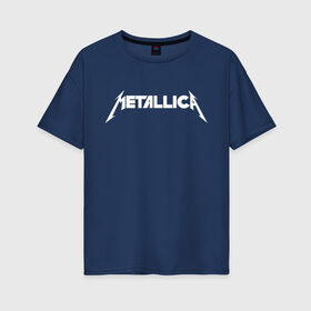 Женская футболка хлопок Oversize с принтом Metallica в Санкт-Петербурге, 100% хлопок | свободный крой, круглый ворот, спущенный рукав, длина до линии бедер
 | rock