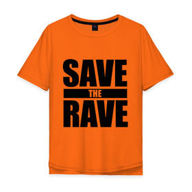 Мужская футболка хлопок Oversize с принтом save the rave в Санкт-Петербурге, 100% хлопок | свободный крой, круглый ворот, “спинка” длиннее передней части | rave | save the rave | музыка | рейв | фестиваль | электронная музыка