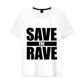 Мужская футболка хлопок с принтом save the rave в Санкт-Петербурге, 100% хлопок | прямой крой, круглый вырез горловины, длина до линии бедер, слегка спущенное плечо. | rave | save the rave | музыка | рейв | фестиваль | электронная музыка