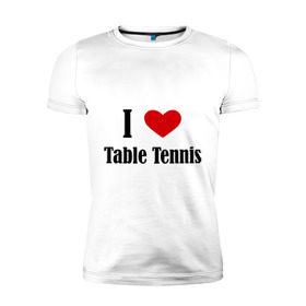Мужская футболка премиум с принтом Я люблю настольный теннис в Санкт-Петербурге, 92% хлопок, 8% лайкра | приталенный силуэт, круглый вырез ворота, длина до линии бедра, короткий рукав | tennis