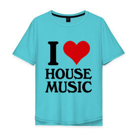 Мужская футболка хлопок Oversize с принтом I love house music (4) в Санкт-Петербурге, 100% хлопок | свободный крой, круглый ворот, “спинка” длиннее передней части | house music | i love | сердце | хаус | я люблю