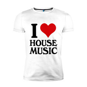 Мужская футболка премиум с принтом I love house music (4) в Санкт-Петербурге, 92% хлопок, 8% лайкра | приталенный силуэт, круглый вырез ворота, длина до линии бедра, короткий рукав | house music | i love | сердце | хаус | я люблю