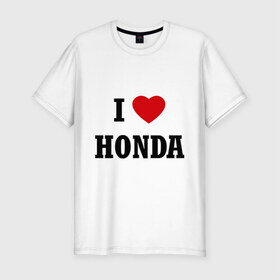 Мужская футболка премиум с принтом I love Honda в Санкт-Петербурге, 92% хлопок, 8% лайкра | приталенный силуэт, круглый вырез ворота, длина до линии бедра, короткий рукав | 