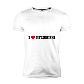 Мужская футболка премиум с принтом I love Mitsubishi в Санкт-Петербурге, 92% хлопок, 8% лайкра | приталенный силуэт, круглый вырез ворота, длина до линии бедра, короткий рукав | auto | i love mitsubishi | mitsubishi | авто | автомобильные | машины | митсубиси | митсубиши | тачки