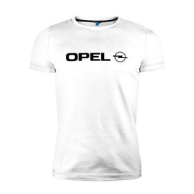 Мужская футболка премиум с принтом Opel в Санкт-Петербурге, 92% хлопок, 8% лайкра | приталенный силуэт, круглый вырез ворота, длина до линии бедра, короткий рукав | opel | авто | авто2012 | автобренды | автомобиль | автомобильные | машины | опель | тачки
