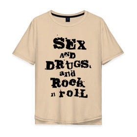Мужская футболка хлопок Oversize с принтом Sex and drugs and rock n roll (2) в Санкт-Петербурге, 100% хлопок | свободный крой, круглый ворот, “спинка” длиннее передней части | drugs | rock | rocknroll | рок | рок н ролл | рокролл