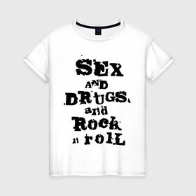 Женская футболка хлопок с принтом Sex and drugs and rock n roll (2) в Санкт-Петербурге, 100% хлопок | прямой крой, круглый вырез горловины, длина до линии бедер, слегка спущенное плечо | Тематика изображения на принте: drugs | rock | rocknroll | рок | рок н ролл | рокролл