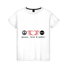 Женская футболка хлопок с принтом Мир, Любовь и Покер в Санкт-Петербурге, 100% хлопок | прямой крой, круглый вырез горловины, длина до линии бедер, слегка спущенное плечо | love | peace | poker | любовь | мир | покер