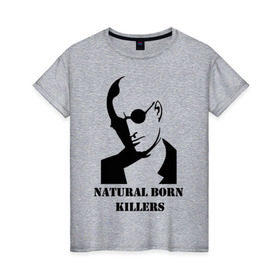 Женская футболка хлопок с принтом Natural born killers в Санкт-Петербурге, 100% хлопок | прямой крой, круглый вырез горловины, длина до линии бедер, слегка спущенное плечо | 