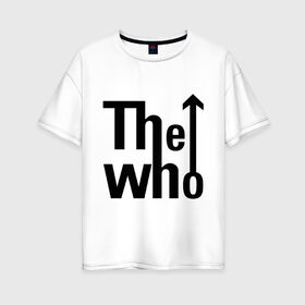 Женская футболка хлопок Oversize с принтом The Who (2) в Санкт-Петербурге, 100% хлопок | свободный крой, круглый ворот, спущенный рукав, длина до линии бедер
 | metall | punk | rock | rock n roll | метал | металл | панк | рок | рок н ролл