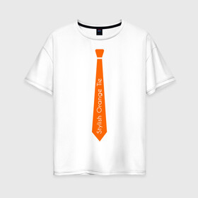Женская футболка хлопок Oversize с принтом Стильный оранжевый галстук в Санкт-Петербурге, 100% хлопок | свободный крой, круглый ворот, спущенный рукав, длина до линии бедер
 | гастук | оранжевый | стиль | стильный