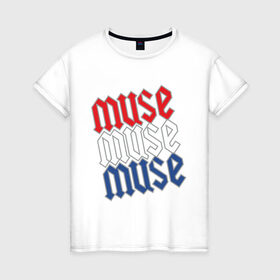 Женская футболка хлопок с принтом MUSE (1) в Санкт-Петербурге, 100% хлопок | прямой крой, круглый вырез горловины, длина до линии бедер, слегка спущенное плечо | 