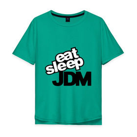 Мужская футболка хлопок Oversize с принтом Eat sleep jdm в Санкт-Петербурге, 100% хлопок | свободный крой, круглый ворот, “спинка” длиннее передней части | domestic | eat sleep jdm | japanese | japanese domestic market | jdm style | market