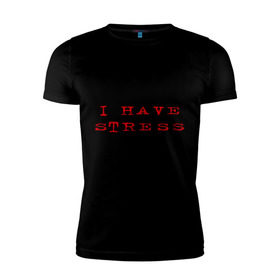 Мужская футболка премиум с принтом I Have Stress в Санкт-Петербурге, 92% хлопок, 8% лайкра | приталенный силуэт, круглый вырез ворота, длина до линии бедра, короткий рукав | need | rest | нервничать | нервы | нужен | отдых | переживания | стресс | эмоции