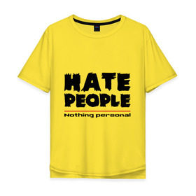 Мужская футболка хлопок Oversize с принтом Hate People в Санкт-Петербурге, 100% хлопок | свободный крой, круглый ворот, “спинка” длиннее передней части | hate people | люди | ненавижу людей | ненависть | ничего личного | общество | социопат