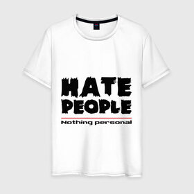 Мужская футболка хлопок с принтом Hate People в Санкт-Петербурге, 100% хлопок | прямой крой, круглый вырез горловины, длина до линии бедер, слегка спущенное плечо. | hate people | люди | ненавижу людей | ненависть | ничего личного | общество | социопат