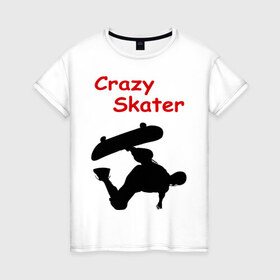 Женская футболка хлопок с принтом Crazy Skater в Санкт-Петербурге, 100% хлопок | прямой крой, круглый вырез горловины, длина до линии бедер, слегка спущенное плечо | adrenalizing | skate | skate adrenalizing | skater | skaterboard | борд | доска | скейбордист | скейт | скейтборд | экстрим