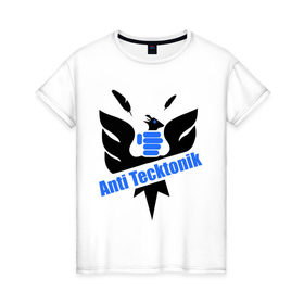 Женская футболка хлопок с принтом Anti Tecktonik в Санкт-Петербурге, 100% хлопок | прямой крой, круглый вырез горловины, длина до линии бедер, слегка спущенное плечо | tecktonik | антитектоник | тектоник