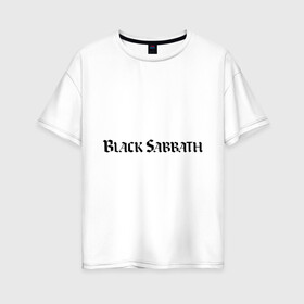 Женская футболка хлопок Oversize с принтом Black Sabbath логотип в Санкт-Петербурге, 100% хлопок | свободный крой, круглый ворот, спущенный рукав, длина до линии бедер
 | heavy metal | metal | rock | trash metal | альтернатива | квартет | метал | рок | рок группа | рок группы | трэш метал | хеви метал