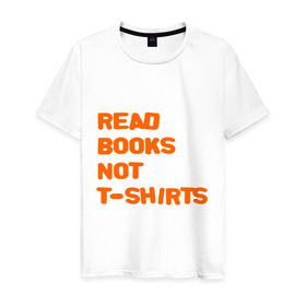 Мужская футболка хлопок с принтом Читайте книги, а не футболки в Санкт-Петербурге, 100% хлопок | прямой крой, круглый вырез горловины, длина до линии бедер, слегка спущенное плечо. | Тематика изображения на принте: books | буквы | книги | слова | читать | чтение