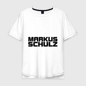 Мужская футболка хлопок Oversize с принтом Markus Schulz в Санкт-Петербурге, 100% хлопок | свободный крой, круглый ворот, “спинка” длиннее передней части | Тематика изображения на принте: deejay | dj | markus schulz | trance | диджей | маркус шульц | транс