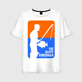 Женская футболка хлопок Oversize с принтом Счастливый рыбак в Санкт-Петербурге, 100% хлопок | свободный крой, круглый ворот, спущенный рукав, длина до линии бедер
 | fishenman | happy | рыба | рыбалка | счастье