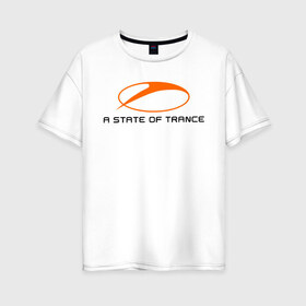 Женская футболка хлопок Oversize с принтом A State of Trance (2) в Санкт-Петербурге, 100% хлопок | свободный крой, круглый ворот, спущенный рукав, длина до линии бедер
 | a state of trance | armin van buuren | asot | trance | армин ван бюрен | радиошоу | транс