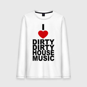 Мужской лонгслив хлопок с принтом I love Dirty House Music в Санкт-Петербурге, 100% хлопок |  | dirty house | house. хаус | i love | music | tiesto | музыка | я люблю