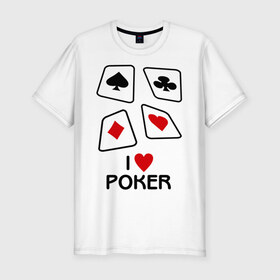 Мужская футболка премиум с принтом I love poker в Санкт-Петербурге, 92% хлопок, 8% лайкра | приталенный силуэт, круглый вырез ворота, длина до линии бедра, короткий рукав | 