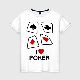 Женская футболка хлопок с принтом I love poker в Санкт-Петербурге, 100% хлопок | прямой крой, круглый вырез горловины, длина до линии бедер, слегка спущенное плечо | 