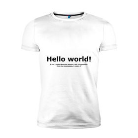 Мужская футболка премиум с принтом Hello World! в Санкт-Петербурге, 92% хлопок, 8% лайкра | приталенный силуэт, круглый вырез ворота, длина до линии бедра, короткий рукав | hello world | о чем я | о чем я )если ты понимаешь | привет мир | программирование | у нас с тобой больше общего | чем ты думаешь | чем ты думаешь.
если ты понимаешь