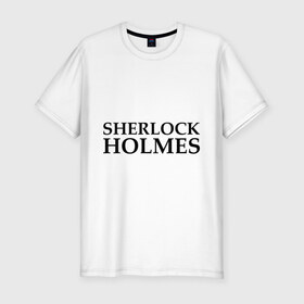 Мужская футболка премиум с принтом Sherlock Holmes в Санкт-Петербурге, 92% хлопок, 8% лайкра | приталенный силуэт, круглый вырез ворота, длина до линии бедра, короткий рукав | sherlock holmes | sherlock holmesholmes | холмс | шерлок холмс