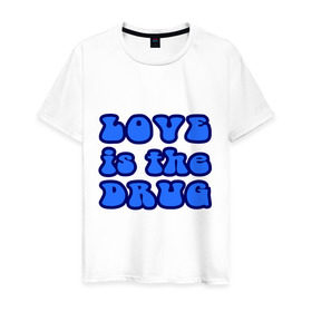 Мужская футболка хлопок с принтом Любовь-это наркотик в Санкт-Петербурге, 100% хлопок | прямой крой, круглый вырез горловины, длина до линии бедер, слегка спущенное плечо. | drug | love | зависимость | любовь | отношения | чувства | эмоции