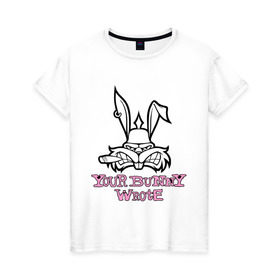 Женская футболка хлопок с принтом Your Bunny Wrote в Санкт-Петербурге, 100% хлопок | прямой крой, круглый вырез горловины, длина до линии бедер, слегка спущенное плечо | bunny | кролик | мат