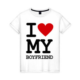 Женская футболка хлопок с принтом I love my boyfriend в Санкт-Петербурге, 100% хлопок | прямой крой, круглый вырез горловины, длина до линии бедер, слегка спущенное плечо | 