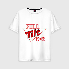 Женская футболка хлопок Oversize с принтом Full Tilt Poker в Санкт-Петербурге, 100% хлопок | свободный крой, круглый ворот, спущенный рукав, длина до линии бедер
 | full | poker | tilt | карточные игры | карты | покер