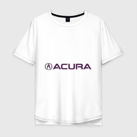 Мужская футболка хлопок Oversize с принтом Acura в Санкт-Петербурге, 100% хлопок | свободный крой, круглый ворот, “спинка” длиннее передней части | Тематика изображения на принте: 