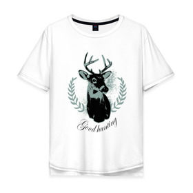 Мужская футболка хлопок Oversize с принтом Доброй охоты в Санкт-Петербурге, 100% хлопок | свободный крой, круглый ворот, “спинка” длиннее передней части | good hunting | доброй охоты | лось | олень | охота